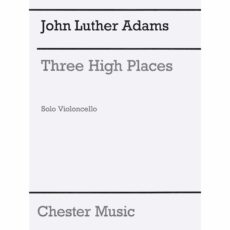 Adams -- Three High Places for Solo Cello